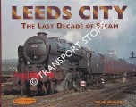 Leeds City - The Last Decade of Steam by MORRISON, Gavin